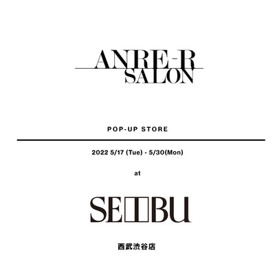 ANRE-R SALON POP UP STORE at SEIBU SHIBUYA